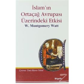 İslam’ın Ortaçağ Avrupası Üzerindeki Etkisi - William Montgomery Watt