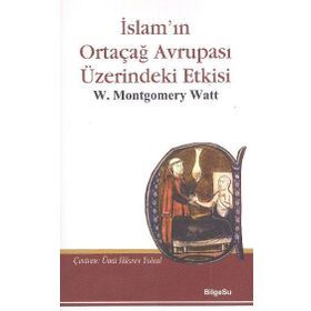 İslam’ın Ortaçağ Avrupası Üzerindeki Etkisi - William Montgomery Watt