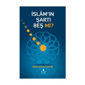 İslam’ın Şartı Beş mi? - Kamil Hayati Aydın
