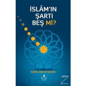 İslam’ın Şartı Beş mi? - Kamil Hayati Aydın