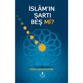 İslam’ın Şartı Beş mi? - Kamil Hayati Aydın