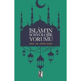 İslam’ın Sosyolojik Yorumu - Yümni Sezen