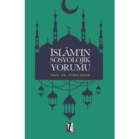 İslam’ın Sosyolojik Yorumu - Yümni Sezen