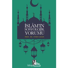 İslam’ın Sosyolojik Yorumu - Yümni Sezen