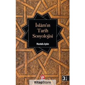 İslam’ın Tarih Sosyolojisi - Mustafa Aydın