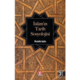 İslam’ın Tarih Sosyolojisi - Mustafa Aydın