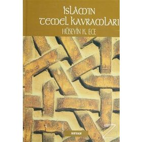 İSLAM'IN TEMEL KAVRAMLARI - HÜSEYİN K. ECE