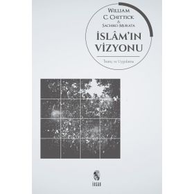İSLAM'IN VIZYONU İNANÇ VE UYGULAMA - WILLIAM C. CHITTICK, SACHIKO MURATA