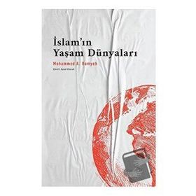 İslam'ın Yaşam Dünyaları - Mohammed A. Bamyeh