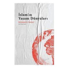 İslam'ın Yaşam Dünyaları - Mohammed A. Bamyeh