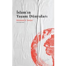 İslam'ın Yaşam Dünyaları - Mohammed A. Bamyeh