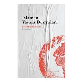 İslam'ın Yaşam Dünyaları - Mohammed A. Bamyeh