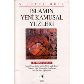 İSLAMIN YENI KAMUSAL YÜZLERI BIR ATÖLYE ÇALIŞMASI - NILÜFER GÖLE