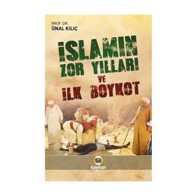 İslamın Zor Yılları ve İlk Boykot - Ünal Kılıç
