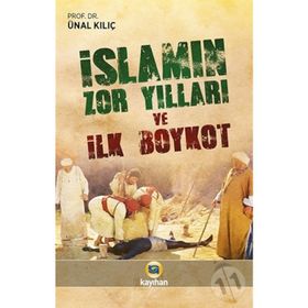 İslamın Zor Yılları ve İlk Boykot - Ünal Kılıç