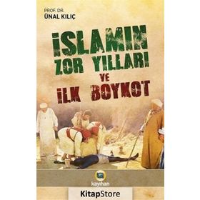 İslamın Zor Yılları ve İlk Boykot - Ünal Kılıç