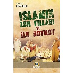 İslamın Zor Yılları ve İlk Boykot - Ünal Kılıç