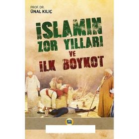 İslamın Zor Yılları ve İlk Boykot - Ünal Kılıç