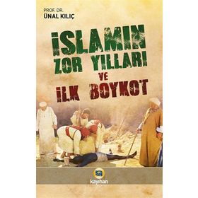 İslamın Zor Yılları ve İlk Boykot - Ünal Kılıç