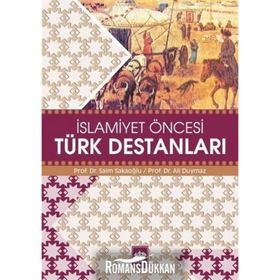 İSLAMİYET ÖNCESİ TÜRK DESTANLARI - SAIM SAKAOĞLU; ALI DUYMAZ