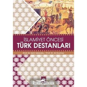 İSLAMİYET ÖNCESİ TÜRK DESTANLARI - SAIM SAKAOĞLU; ALI DUYMAZ