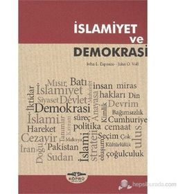 İSLAMIYET VE DEMOKRASI - JOHN L. ESPOSITO;JOHN OBERT VOLL
