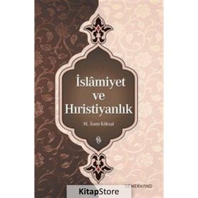 İslamiyet ve Hıristiyanlık - M. Asım Köksal