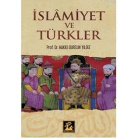 İSLAMİYET VE TÜRKLER - HAKKI DURSUN YILDIZ