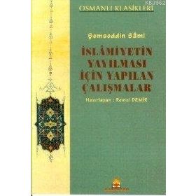 İslamiyetin Yayılması İçin Yapılan Çalışmalar - Şemseddin Sami
