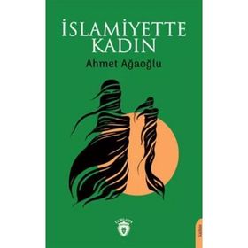 İslamiyette Kadın - Ahmet Ağaoğlu