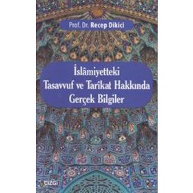 İslamiyetteki Tasavvuf ve Tarikat Hakkında Gerçek Bilgiler - Recep Dikici