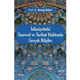 İslamiyetteki Tasavvuf ve Tarikat Hakkında Gerçek Bilgiler - Recep Dikici