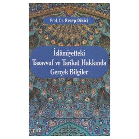 İslamiyetteki Tasavvuf ve Tarikat Hakkında Gerçek Bilgiler - Recep Dikici