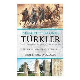 İslamiyetten Önce Türkler - Erol İ. Yorulmazoğlu