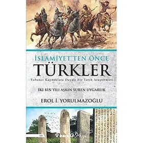 İslamiyet'ten Önce Türkler: İki Bin Yılı Aşkın Süren Uygarlık