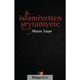İslamiyetten Şeytaniyete - Murat Taşar