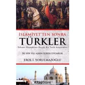 İslamiyetten Sonra Türkler - Erol Yorulmazoğlu