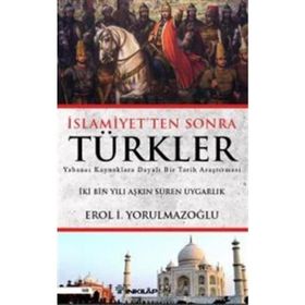 İslamiyetten Sonra Türkler - Erol Yorulmazoğlu
