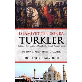 İslamiyetten Sonra Türkler - Erol Yorulmazoğlu