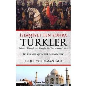 İslamiyetten Sonra Türkler - Erol Yorulmazoğlu