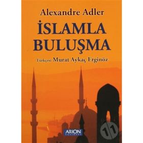 İSLAMLA BULUŞMA - ALEXANDRE ADLER