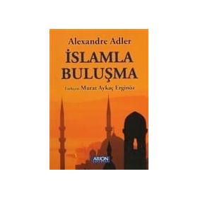 İSLAMLA BULUŞMA - ALEXANDRE ADLER