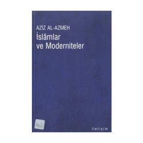 İSLAMLAR VE MODERNITELER - AZIZ EL-AZMEH