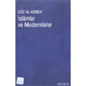 İSLAMLAR VE MODERNITELER - AZIZ EL-AZMEH