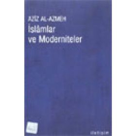 İSLAMLAR VE MODERNITELER - AZIZ EL-AZMEH