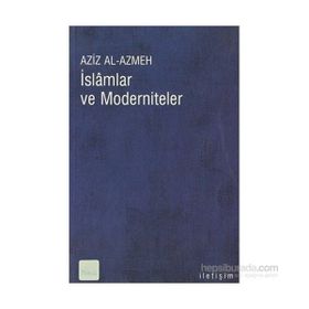 İSLAMLAR VE MODERNITELER - AZIZ EL-AZMEH