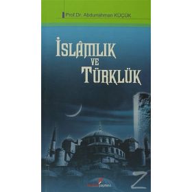 İSLAMLIK VE TÜRKLÜK - ABDURRAHMAN KÜÇÜK
