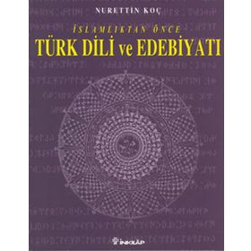 İslamlıktan Önce Türk Dili ve Edebiyatı - Nurettin Koç