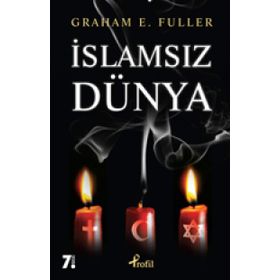 İSLAMSIZ DÜNYA - GRAHAM E. FULLER