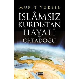 İslamsız Kürdistan Hayali ve Ortadoğu - Müfit Yüksel
